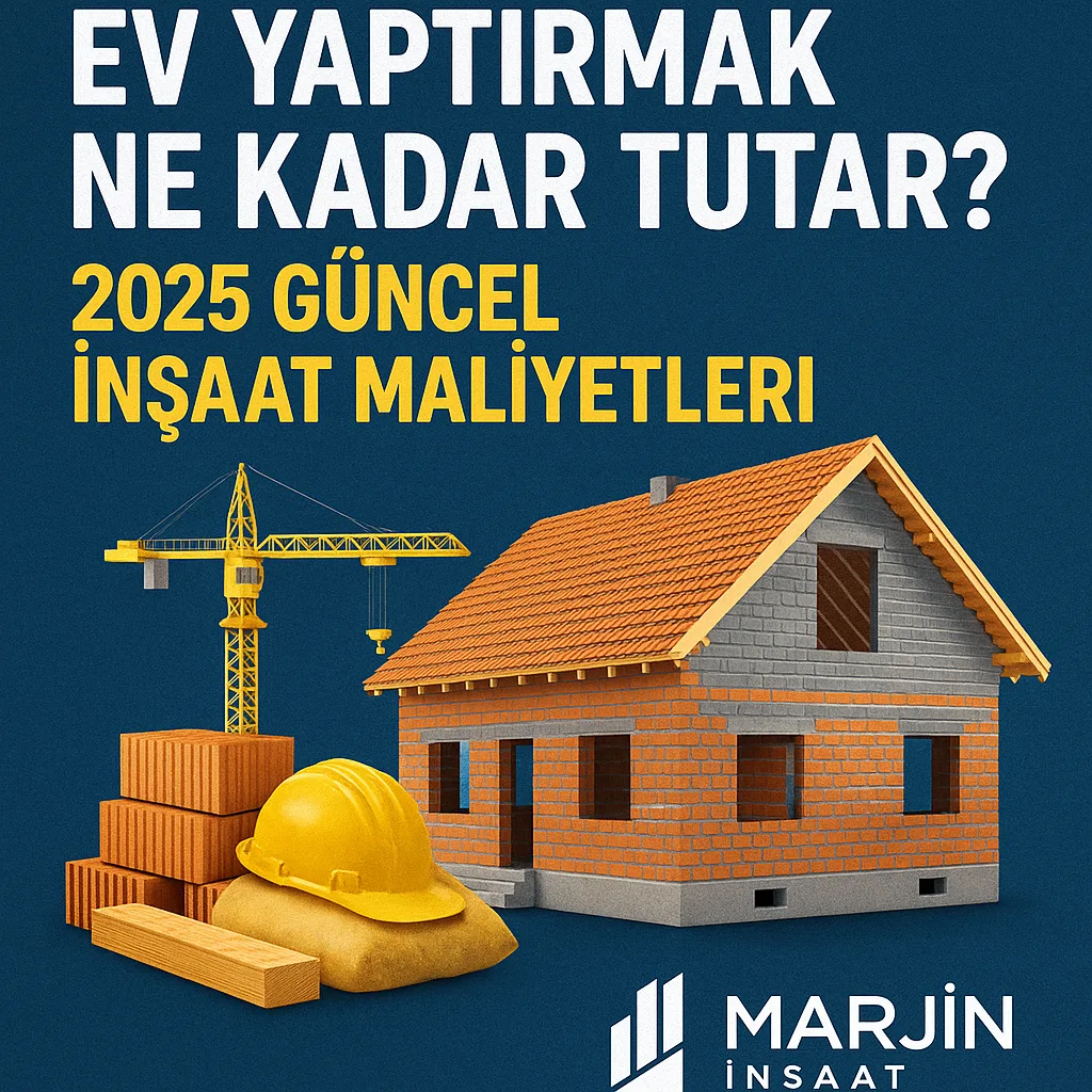 Ev Yaptırmak Ne Kadar Tutar? 2025 Güncel İnşaat Maliyetleri