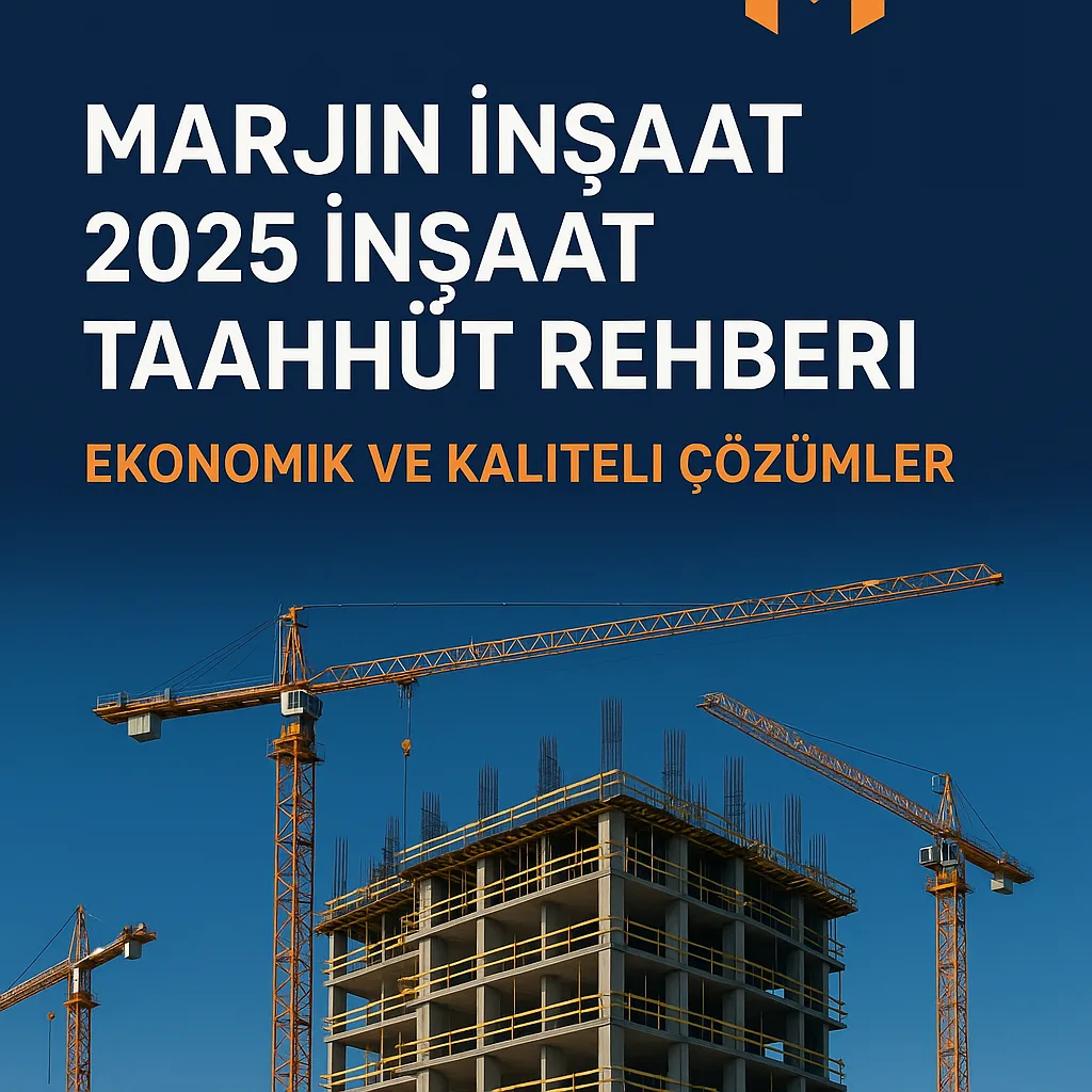 Marjin İnşaat 2025 İnşaat Taahhüt Rehberi | Ekonomik ve Kaliteli Çözümler